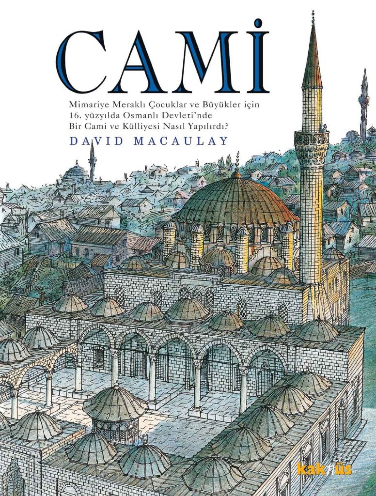 Cami Mimariye Meraklı Çocuklar Ve Büyükler İçin 16yüzyılda Osmanlı Devletinde Bir Cami Ve Külliyesi 