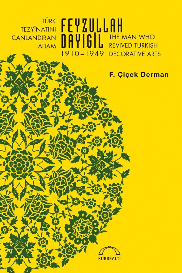 Türk Tezyinatını Canlandıran Adam Feyzullah Dayıgil 1910–1949 
