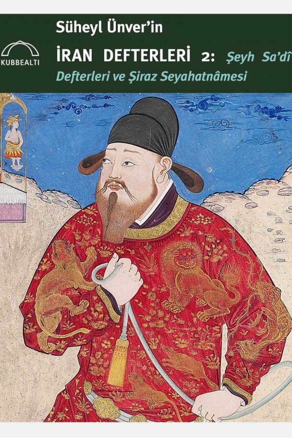 Süheyl Ünverin İran Defteri 2 Şeyh Sadi Defterleri 