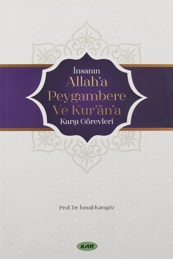 İnsanın Allaha Peygambere Ve Kurana Karşı Görevleri 