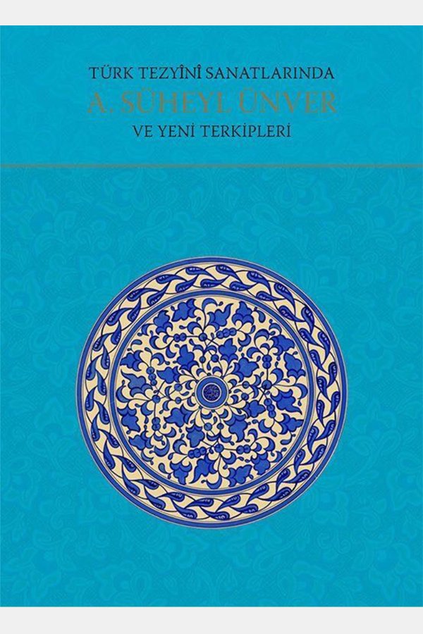 Türk Tezyini Sanatlarında A Süheyl Ünver Ve Yeni Terkipleri 