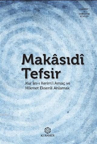 Makasıdi Tefsir Kuranı Kerımi Amaç Ve Hikmet Eksenli Anlamak 
