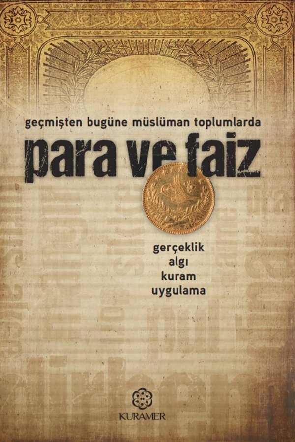 Geçmişten Bugüne Müslüman Toplumlarda Para Ve Faiz Gerçeklik Algı Kuram Uygulama 