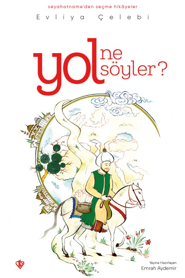 Yol Ne Söyler Seyahatnameden Seçme Hikayeler Evliya Çelebi 