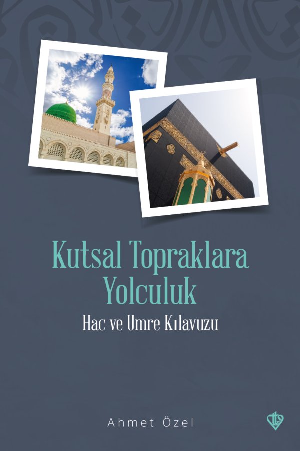 Kutsal Topraklara Yolculuk Hac Ve Umre Kılavuzu 