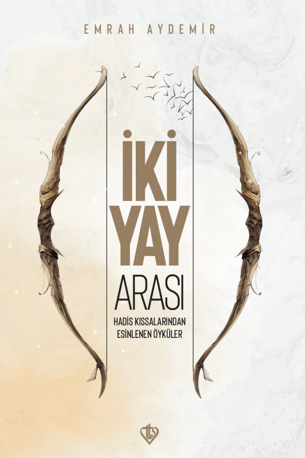 İki Yay Arası Hadis Kıssalarından Esinlenen Öyküler 