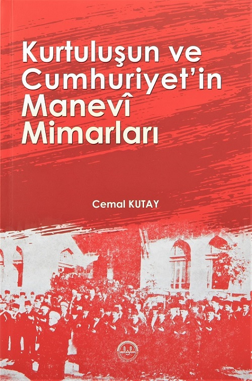 Kurtuluşun Ve Cumhuriyetin Manevi Mimarları 