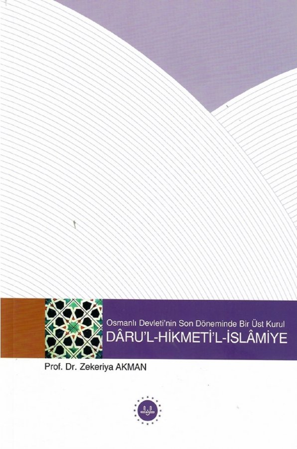 Osmanlı Devletinin Son Döneminde Bir Üst Kurul Darul Hikmetil İslamiye 
