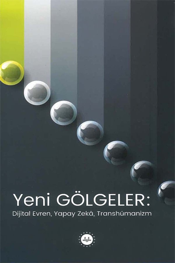 Yeni Gölgeler Dijital Evren Yapay Zeka Transhümanizm 