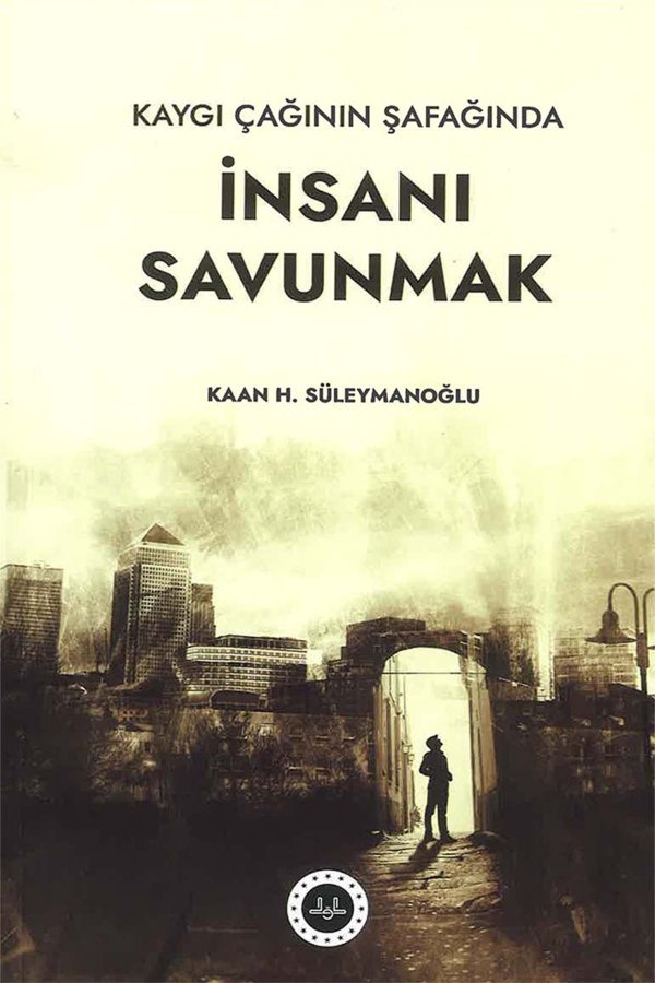 Kaygı Çağının Şafağında İnsanı Savunmak 