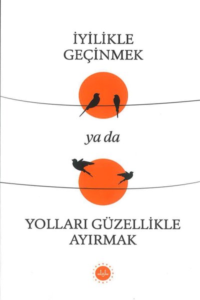 İyilikle Geçinmek ya da Yolları Güzellikle Ayırmak