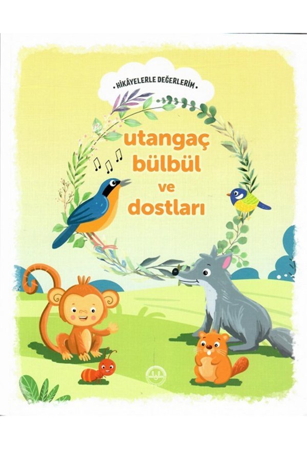 Hikayelerle Değerlerim Utangaç Bülbül Ve Dostları 