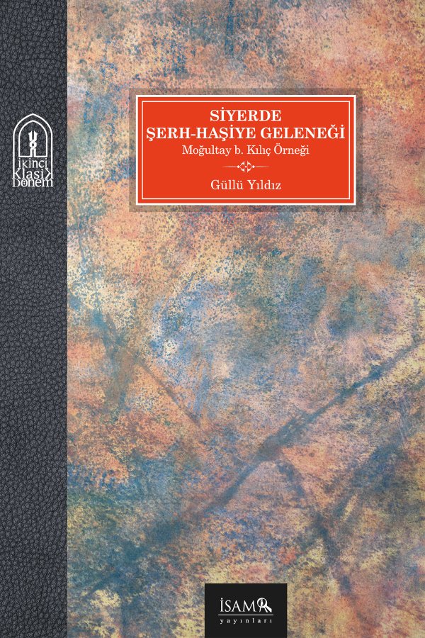 Siyerde Şerh-haşiye Geleneği Moğultay B. Kılıç Örneği 