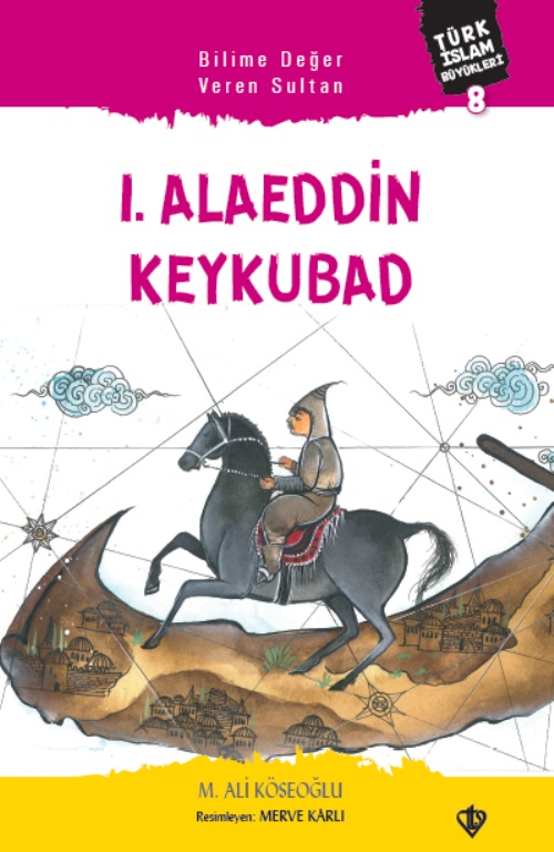 Bilime Değer Veren Sultan 1.alaeddin Keykubat Türk İslam Büyükleri 8 