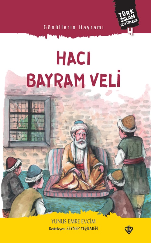 Gönüllerin Bayramı Hacı Bayram Veli Türk İslam Büyükleri 4 