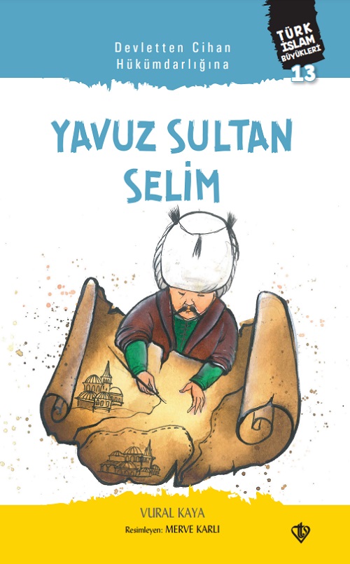 Devletten Cihan Hükümdarlığına Yavuz Sultan Selim Türk İslam Büyükleri 13 