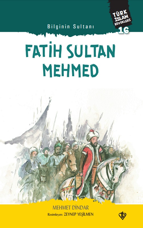 Bilginin Sultanı Fatih Sultan Mehmed Türk İslam Büyükleri 16 