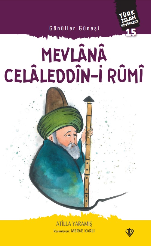 Gönüller Güneşi Mevlana Celaleddini Rumi Türk İslam Büyükleri 15 