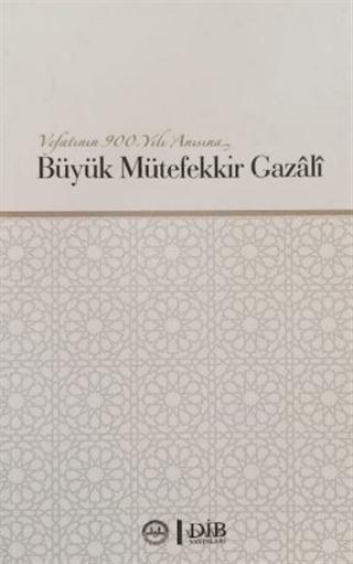 Vefatının 900. Yılı Anısına Büyük Mütefekkir Gazali 