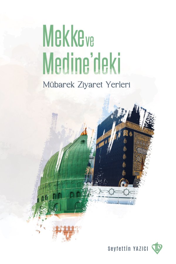 Mekke Ve Medinedeki Mübarek Ziyaret Yerleri 