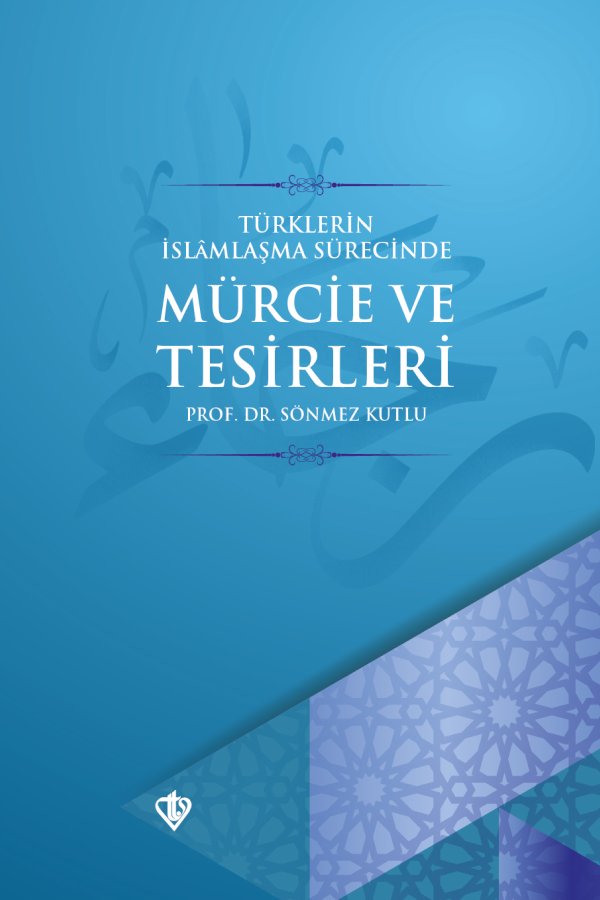 Türklerin İslamlaşma Sürecinde Mürcie Ve Tesirleri 