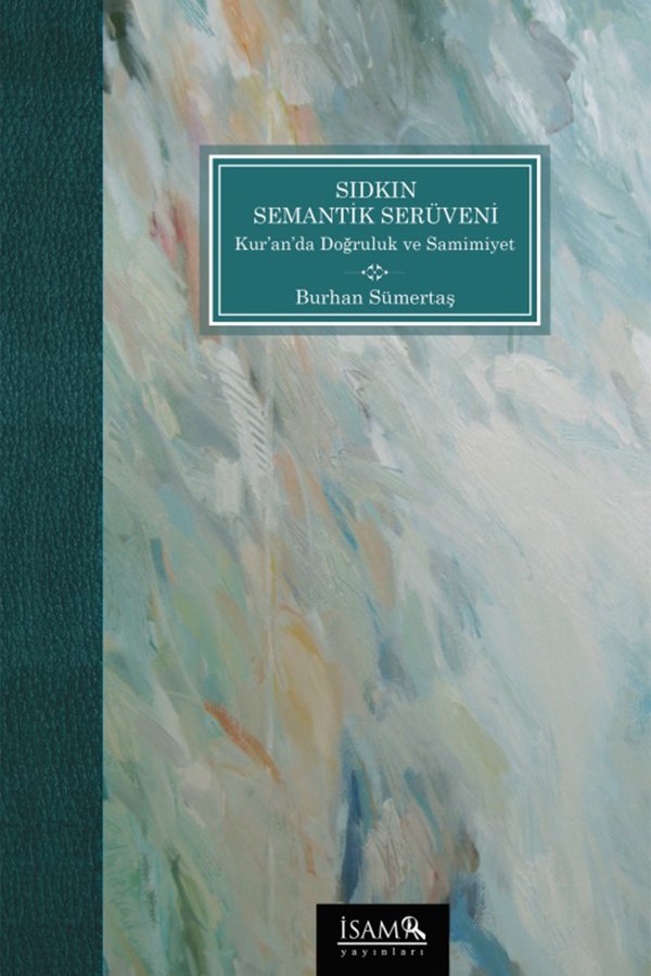 Sıdkın Semantik Serüveni Kuranda Doğruluk Ve Samimiyet 