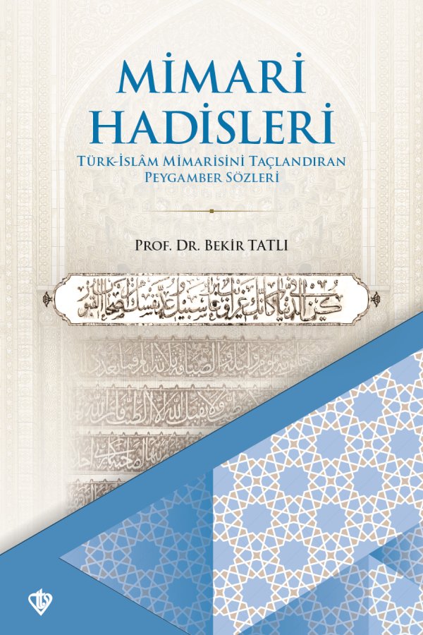 Mimari Hadisleri Türk İslam Mimarisini Taçlandıran Peygamber Sözleri 